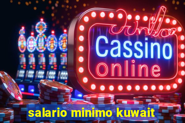 salario minimo kuwait